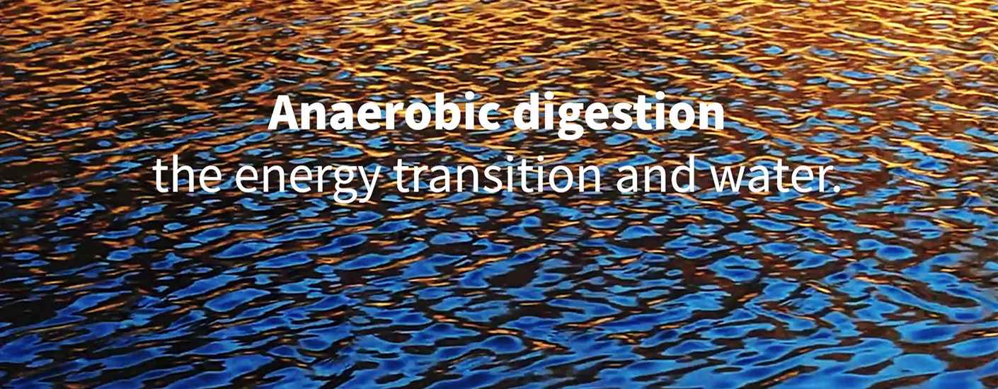 Anaerobic digestion, the energy transition and water.