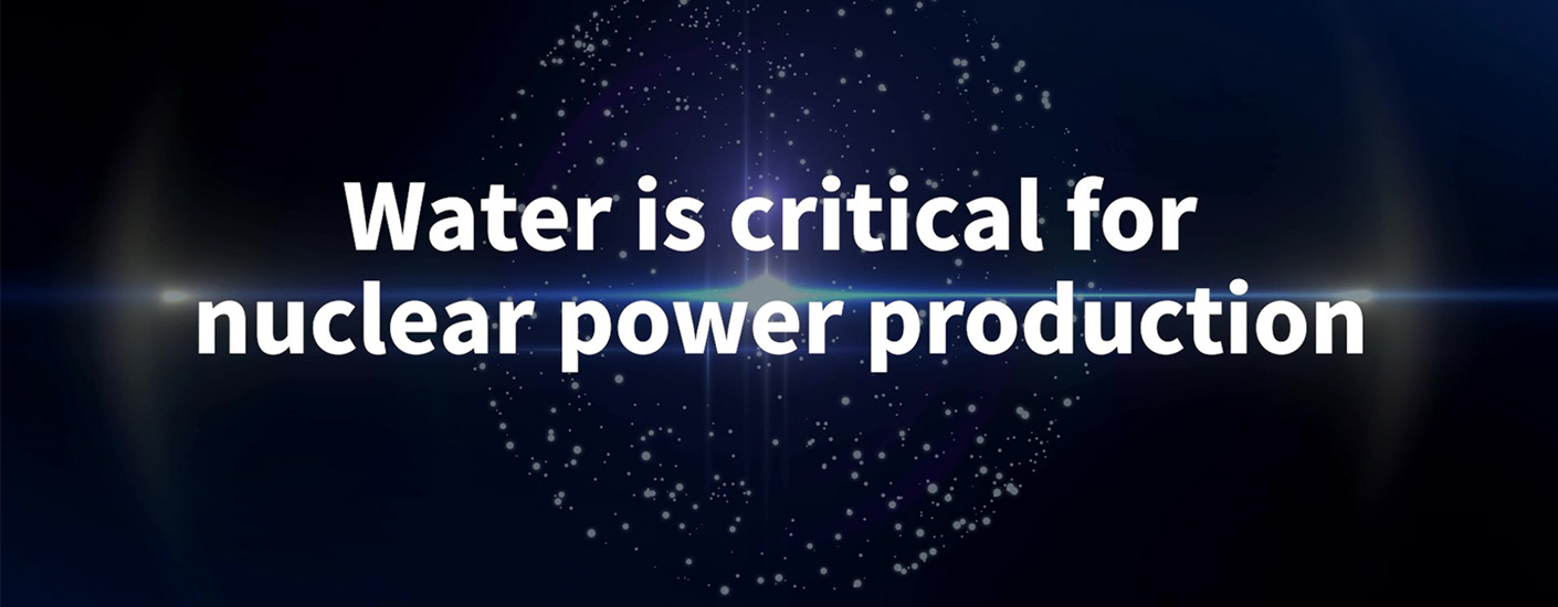 Water is critical for nuclear power production.
